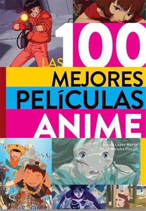 LAS 100 MEJORES PELÍCULAS ANIME | 9788418320316 | ALVARO LOPEZ MARTIN - DAVID HEREDIA | Tienda de Cómics, Manga, Magic y Pokémon en Torrejón de Ardoz