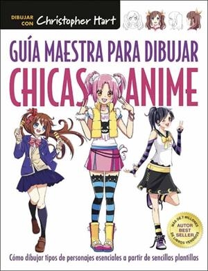 GUIA MAESTRA PARA DIBUJAR CHICAS ANIME | 9788498745924 | Christopher Hart | Tienda de Cómics, Manga, Magic y Pokémon en Torrejón de Ardoz