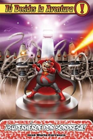 TU DECIDES LA AVENTURA: SUPERHEROE POR SORPRESA Nº8 | 9788493729677 | José María Carrasco | Tienda de Cómics, Manga, Magic y Pokémon en Torrejón de Ardoz