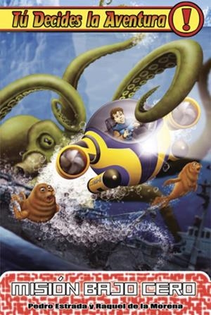 TU DECIDES LA AVENTURA:MISION BAJO CERO Nº 9 | 9788493729684 | PEDRO ESTRADA | Tienda de Cómics, Manga, Magic y Pokémon en Torrejón de Ardoz