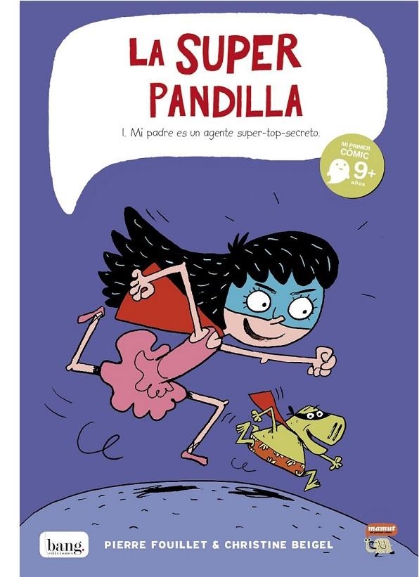 LA SUPER PANDILLA # 01 MI PADRE ES UN AGENTE SUPER-TOP-SECRETO | 9788415051398 | CHRISTINE BEIGEL - PIERRE FOUILLET | Tienda de Cómics, Manga, Magic y Pokémon en Torrejón de Ardoz