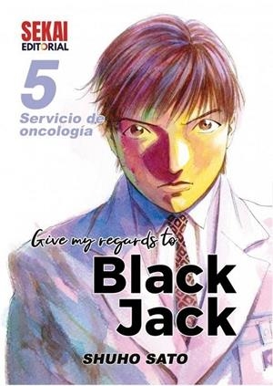 GIVE MY REGARDS TO BLACK JACK 5 SERVICIO DE ONCOLOGÍA 1 | 9788412433647 | SHUHO SATO | Tienda de Cómics, Manga, Magic y Pokémon en Torrejón de Ardoz