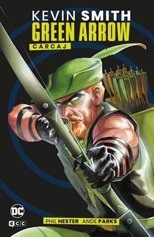 GREEN ARROW: CARCAJ (GRANDES NOVELAS GRÁFICAS DE DE DC | 9788419972903 | KEVIN SMITH - PHIL HESTER | Tienda de Cómics, Manga, Magic y Pokémon en Torrejón de Ardoz