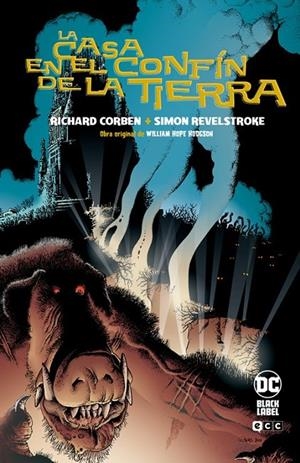 LA CASA EN EL CONFIN DE LA TIERRA EDICIÓN DC BLACK LABEL | 9788410108431 | RICHARD CORBEN - SIMON REVELSTROKE - WILLIAM HOPE HODGSON | Tienda de Cómics, Manga, Magic y Pokémon en Torrejón de Ardoz