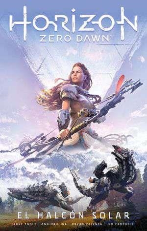 HORIZON ZERO DAWN Nº 01/03 EL HALCÓN SOLAR | 9788413421605 | ANNE TOOLE - ANN MAULINA | Tienda de Cómics, Manga, Magic y Pokémon en Torrejón de Ardoz