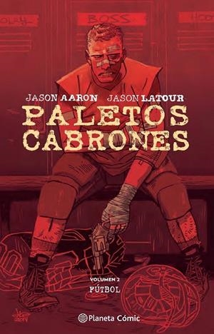 PALETOS CABRONES VOLUMEN 02 FÚTBOL | 9788416693528 | JASON AARON - JASON LATOUR | Tienda de Cómics, Manga, Magic y Pokémon en Torrejón de Ardoz