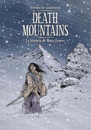 DEATH MOUNTAINS, LA HISTORIA DE MARY GRAVES | 9788418776151 | DANIEL BRECHT - CHRISTOPHE BEC | Tienda de Cómics, Manga, Magic y Pokémon en Torrejón de Ardoz