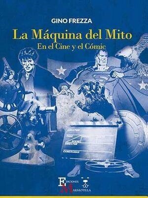 LA MÁQUINA DEL MITO  EN EL CINE Y EL COMIC | 9788469727447 | GINO FREZZA | Tienda de Cómics, Manga, Magic y Pokémon en Torrejón de Ardoz