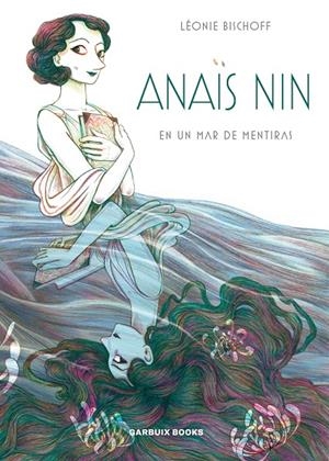 ANAIS NIN EN UN MAR DE MENTIRAS | 9788409260034 | Bischoff, Léonie | Tienda de Cómics, Manga, Magic y Pokémon en Torrejón de Ardoz
