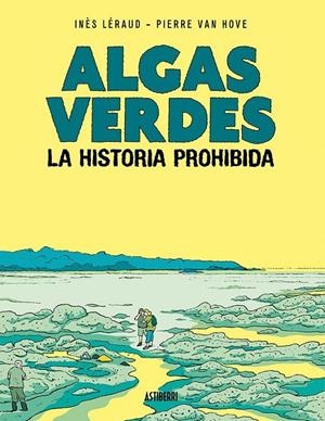 ALGAS VERDES, LA HISTORIA PROHIBIDA | 9788418909399 | INES LÉRAUD - PIERRE VAN HOVE - MATHILDA | Tienda de Cómics, Manga, Magic y Pokémon en Torrejón de Ardoz