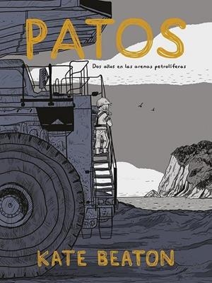 PATOS, DOS AÑOS EN LAS ARENAS PETROLÍFERAS EDICIÓN EN CARTONÉ | 9788467960488 | KATE BEATON | Tienda de Cómics, Manga, Magic y Pokémon en Torrejón de Ardoz
