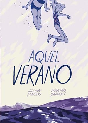 AQUEL VERANO (NUEVA EDICIÓN) | 9788415724728 | MARIKO TAMAKI - JILLIAN TAMAKI | Tienda de Cómics, Manga, Magic y Pokémon en Torrejón de Ardoz