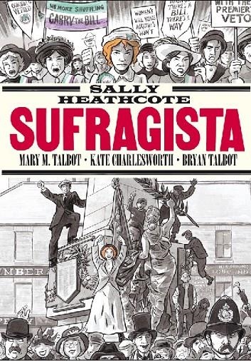 SALLY HEATHCOTE. SUFRAGISTA | 9788415724957 | MARY M. TALBOT - KATE CHARLESWORTH - BRYAN TALBOT | Tienda de Cómics, Manga, Magic y Pokémon en Torrejón de Ardoz