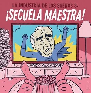 LA INDUSTRIA DE LOS SUEÑOS 3: ¡SECUELA MAESTRA! | 9788418909962 | PACO ALCÁZAR | Tienda de Cómics, Manga, Magic y Pokémon en Torrejón de Ardoz