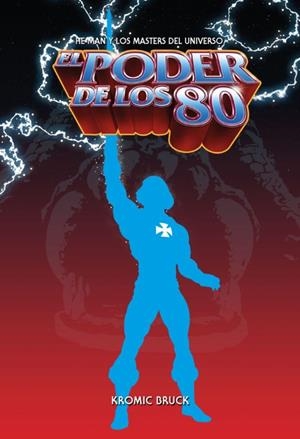 EL PODER DE LOS 80: He-man y los masters del universo | 9788418898242 | Kromic Bruck | Tienda de Cómics, Manga, Magic y Pokémon en Torrejón de Ardoz