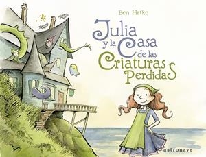 JULIA # 01 JULIA Y LA CASA DE LAS CRIATURAS PERDIDAS | 9788467939781 | BEN HATKE | Tienda de Cómics, Manga, Magic y Pokémon en Torrejón de Ardoz