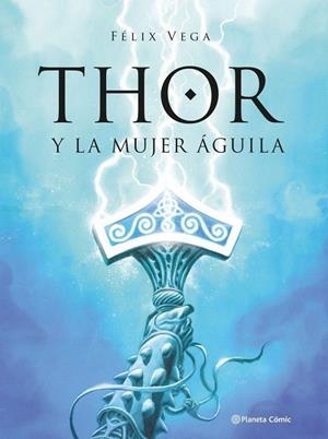 THOR Y LA MUJER AGUILA | 9789569994869 | FELIX VEGA | Tienda de Cómics, Manga, Magic y Pokémon en Torrejón de Ardoz