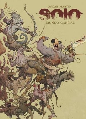 SOLO TOMO 04 MUNDO CANIBAL | 9788412678420 | OSCAR MARTÍN | Tienda de Cómics, Manga, Magic y Pokémon en Torrejón de Ardoz