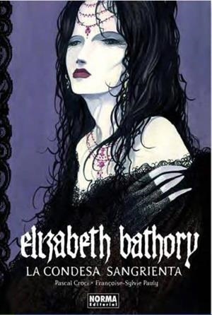 ELIZABETH BATHORY - LA CONDESA SANGRIENTA | 9788467901054 | Pascal Croci y FRANÇOISE SYLVIE PAULY | Tienda de Cómics, Manga, Magic y Pokémon en Torrejón de Ardoz
