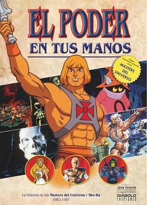 EL PODER EN TUS MANOS HISTORIA DE MASTERS DEL UNIVVERSO Y SHE-RA (1982-1987) | 9788418320378 | JOSE GARCÍA | Tienda de Cómics, Manga, Magic y Pokémon en Torrejón de Ardoz