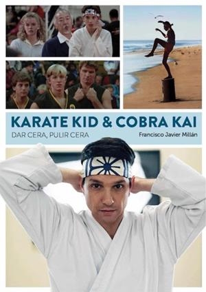 KARATE KID & COBRA KAI DAR CERA PULIR CERA | 9788418320583 | Francisco Javier Millán | Tienda de Cómics, Manga, Magic y Pokémon en Torrejón de Ardoz