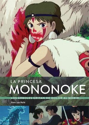 LA PRINCESA MONONOKE LOS ARBOLES GRITAN DE DOLOR AL MORIR | 9788418320774 | ALVARO LOPEZ MARTIN - MARTA GARCIA VILLAR | Tienda de Cómics, Manga, Magic y Pokémon en Torrejón de Ardoz