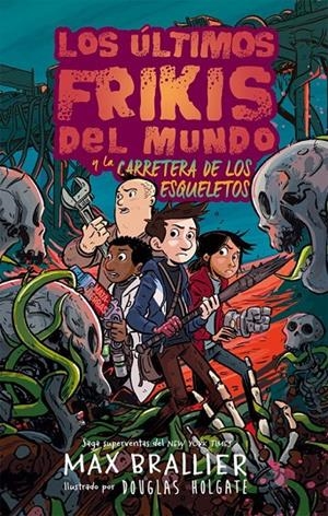 ULTIMOS FRIKIS DEL MUNDO 6 Y LA CARRETERA DE LOS ESQUELETOS | 9788419266132 | MAX BRAILLIER | Tienda de Cómics, Manga, Magic y Pokémon en Torrejón de Ardoz
