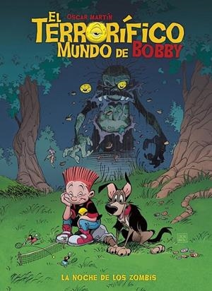 TERRORIFICO MUNDO DE BOBBY 1 LA NOCHE DE LOS ZOMBIS | 9788412328011 | OSCAR MARTIN | Tienda de Cómics, Manga, Magic y Pokémon en Torrejón de Ardoz