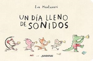UN DIA LLENO DE SONIDOS | 9788426146311 | Eva Montanari | Tienda de Cómics, Manga, Magic y Pokémon en Torrejón de Ardoz