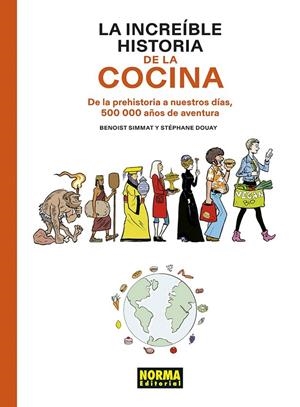 LA INCREIBLE HISTORIA DE LA COCINA | 9788467961812 | BENOIST SIMMAT - STÉPHANE DOUAY | Tienda de Cómics, Manga, Magic y Pokémon en Torrejón de Ardoz