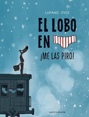 EL LOBO EN CALZONCILLOS 7. ¡ME LAS PIRO! | 9788467959826 | LUPANO ITOIZ | Tienda de Cómics, Manga, Magic y Pokémon en Torrejón de Ardoz