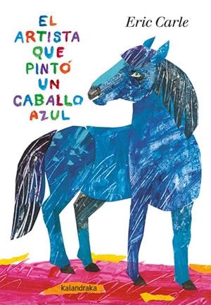 EL ARTISTA QUE PINTO UN CABALLO AZUL | 9788413430539 | Eric Carle | Tienda de Cómics, Manga, Magic y Pokémon en Torrejón de Ardoz