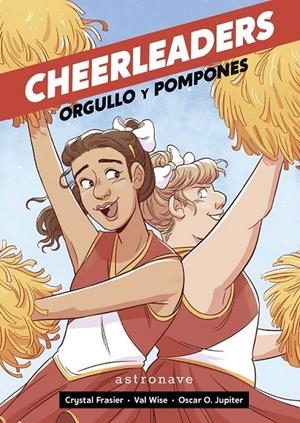 CHEERLEADERS. ORGULLO Y POMPONES | 9788467949148 | CRYSTAL FRASIER - VAL WISE - ÓSCAR O. JUPITER | Tienda de Cómics, Manga, Magic y Pokémon en Torrejón de Ardoz