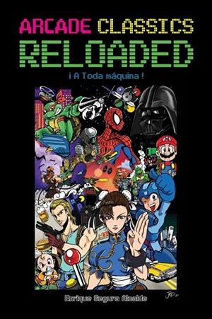 ARCADE CLASSICS COLLECTION: RELOADED ¡A TODA MÁQUINA! | 9788418898648 | ENRIQUE SEGURA ALCALDE | Tienda de Cómics, Manga, Magic y Pokémon en Torrejón de Ardoz
