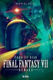 COMO SE HIZO FINAL FANTASY VII & FFVII REMAKE | 9788419084514 | RAPHAEL LUCAS | Tienda de Cómics, Manga, Magic y Pokémon en Torrejón de Ardoz