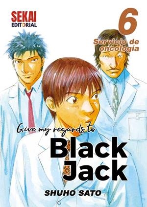 GIVE MY REGARDS TO BLACK JACK 6 SERVICIO DE ONCOLOGÍA 2 | 9788412433678 | SHUHO SATO | Tienda de Cómics, Manga, Magic y Pokémon en Torrejón de Ardoz