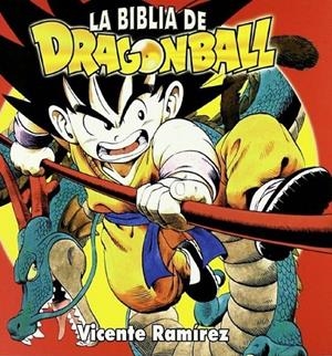 LA BIBLIA DE DRAGON BALL | 9788496121768 | VICENTE RAMIREZ | Tienda de Cómics, Manga, Magic y Pokémon en Torrejón de Ardoz