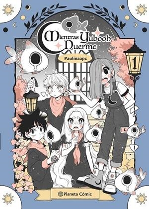 PLANETA MANGA: MIENTRAS YUBOOH DUERME Nº 01 | 9788411121903 | PAULINA PALACIOS | Tienda de Cómics, Manga, Magic y Pokémon en Torrejón de Ardoz
