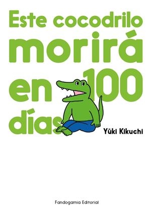 ESTE COCODRILO MORIRA EN 100 DIAS | 9788410126053 | YUKI KIKUCHI | Tienda de Cómics, Manga, Magic y Pokémon en Torrejón de Ardoz