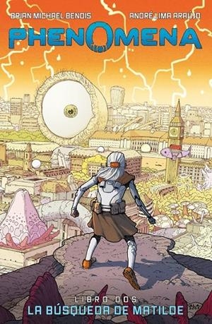 PHENOMENA. LIBRO 2 (de 3). LA BUSQUEDA DE MATILDE | 9788467965339 | BRIAN MICHAEL BENDIS - ANDRÉ LIMA ARAUJO | Tienda de Cómics, Manga, Magic y Pokémon en Torrejón de Ardoz
