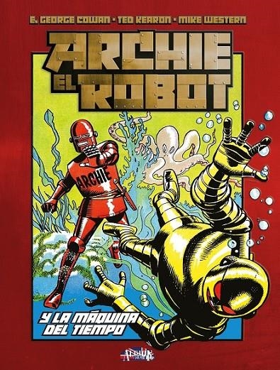 ARCHIE EL ROBOT Y LA MÁQUINA DEL TIEMPO | 9788410390416 | E. GEORGE COWAN - TED KEARON - MIKE WESTERN | Tienda de Cómics, Manga, Magic y Pokémon en Torrejón de Ardoz