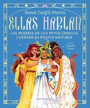 ELLAS HABLAN ( LAS MUJERES DE LOS MITOS GRIEGOS CUENTAN SU PROPIA HISTORIA) | 9788467939415 | HONOR CARGILL-MARTIN - CAMELIA PHAM | Tienda de Cómics, Manga, Magic y Pokémon en Torrejón de Ardoz