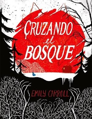 CRUZANDO EL BOSQUE NUEVA EDICIÓN | 9788412849240 | EMILY CARROLL | Tienda de Cómics, Manga, Magic y Pokémon en Torrejón de Ardoz