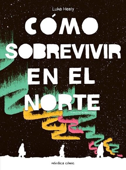 CÓMO SOBREVIVIR EN EL NORTE | 9788410200050 | LUKE HEALY | Tienda de Cómics, Manga, Magic y Pokémon en Torrejón de Ardoz