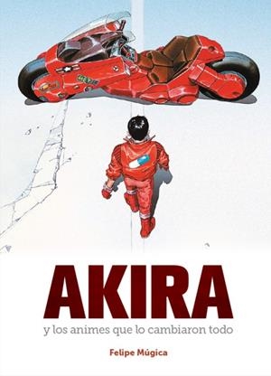 AKIRA Y LOS ANIMES QUE LO CAMBIARON TODO | 9788419790767 | FELIPE MÚGICA | Tienda de Cómics, Manga, Magic y Pokémon en Torrejón de Ardoz