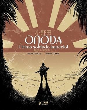 ONODA, ÚLTIMO SOLDADO IMPERIAL | 9788410446847 | NACHO GOLFE - DANIEL TOMÁS | Tienda de Cómics, Manga, Magic y Pokémon en Torrejón de Ardoz