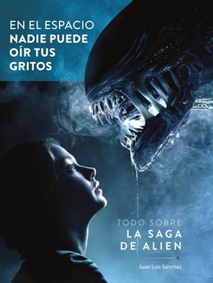 EN EL ESPACIO NADIE PUEDE OIR TUS GRITOS, TODO SOBRE LA SAGA DE ALIEN | 9788419790842 | JUAN LUIS SÁNCHEZ - LUIS MIGUEL CARMONA | Tienda de Cómics, Manga, Magic y Pokémon en Torrejón de Ardoz