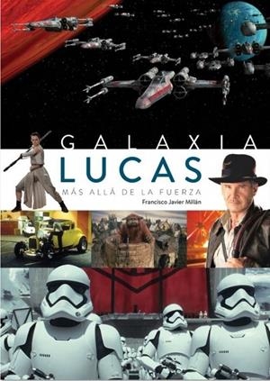 GALAXIA LUCAS, MÁS ALLÁ DE LA FUERZA NUEVA EDICIÓN | 9788419790835 | FRANCISCO JAVIER MILLAN | Tienda de Cómics, Manga, Magic y Pokémon en Torrejón de Ardoz