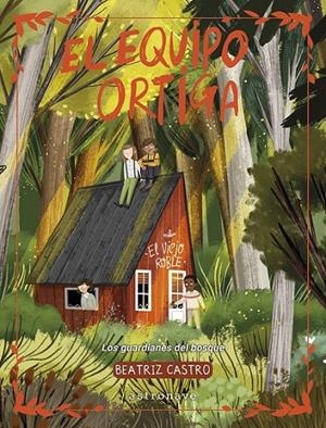 EL EQUIPO ORTIGA, LOS GUARDIANES DEL BOSQUE | 9788467975741 | BEATRIZ CASTRO | Tienda de Cómics, Manga, Magic y Pokémon en Torrejón de Ardoz