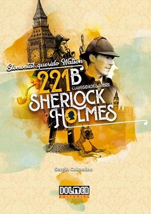 ELEMENTAL, QUERIDO WATSON, 221B CURIOSIDADES SOBRE SHERLOCK HOLMES | 9791387689131 | SERGIO COLOMINO | Tienda de Cómics, Manga, Magic y Pokémon en Torrejón de Ardoz